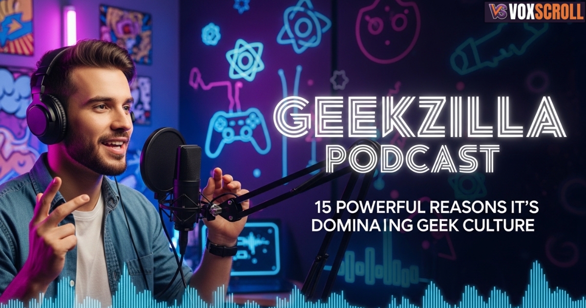 Geekzilla Podcast: 15 Powerful Reasons It’s Dominating Geek Culture