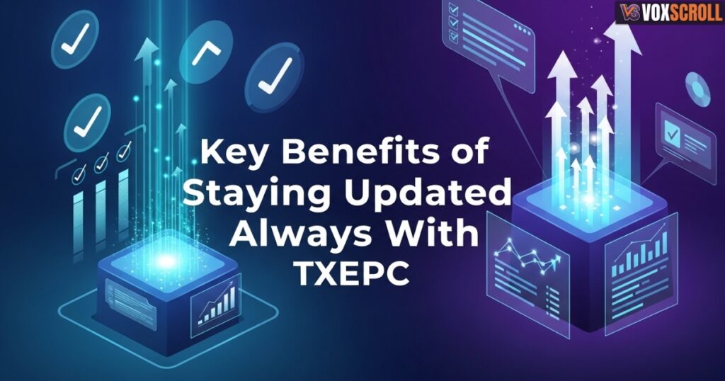 Key Benefits of Staying Updated Always TXEPC
