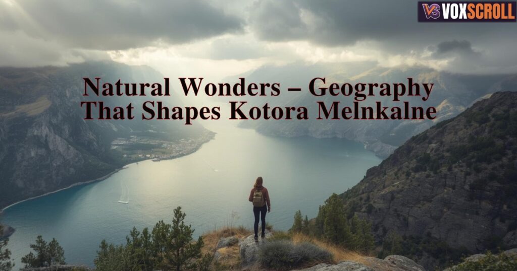 Natural Wonders – Geography That Shapes Kotora Melnkalne