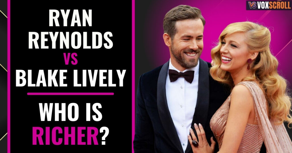 Ryan Reynolds vs Blake Lively: Who Is Richer?
