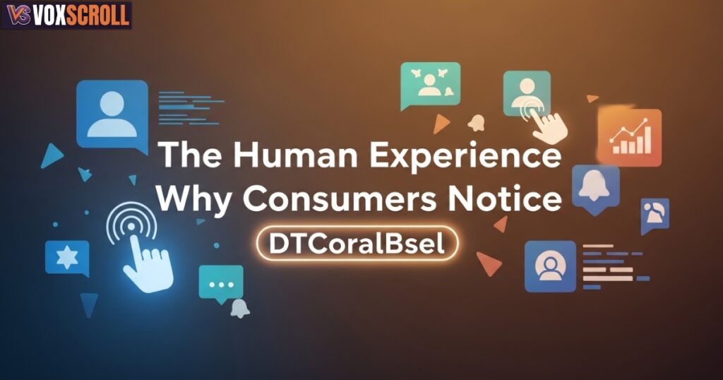 The Human Experience: Why Consumers Notice DTCoralBsel