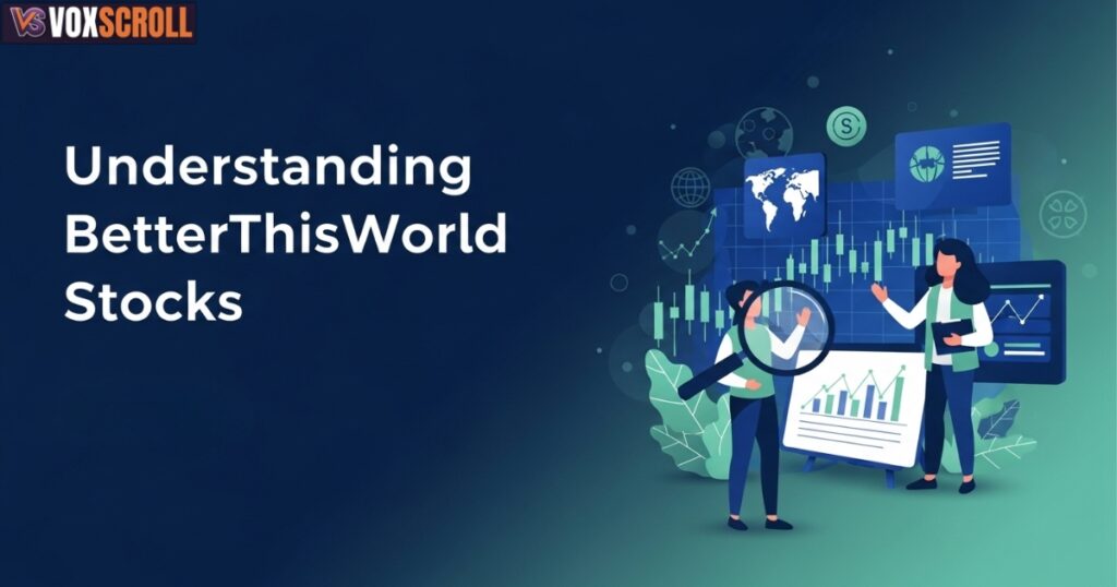 Understanding BetterThisWorld Stocks