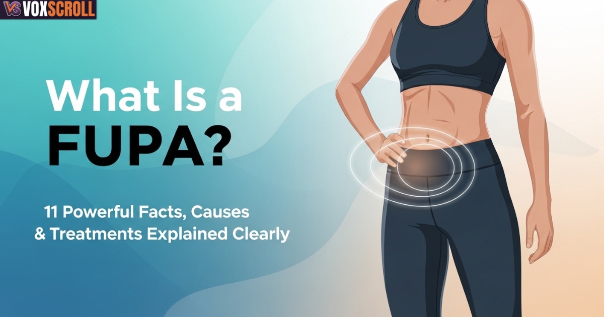 What Is a FUPA? 11 Powerful Facts, Causes & Treatments Explained Clearly