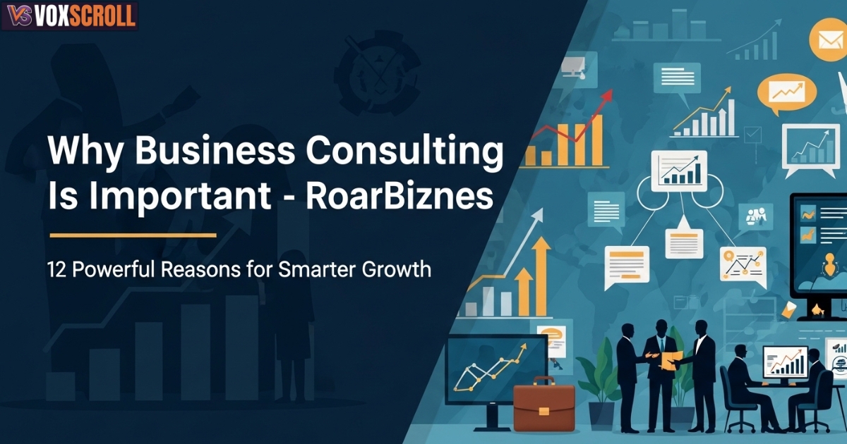 Why Business Consulting Is Important RoarBiznes: 12 Powerful Reasons for Smarter Growth