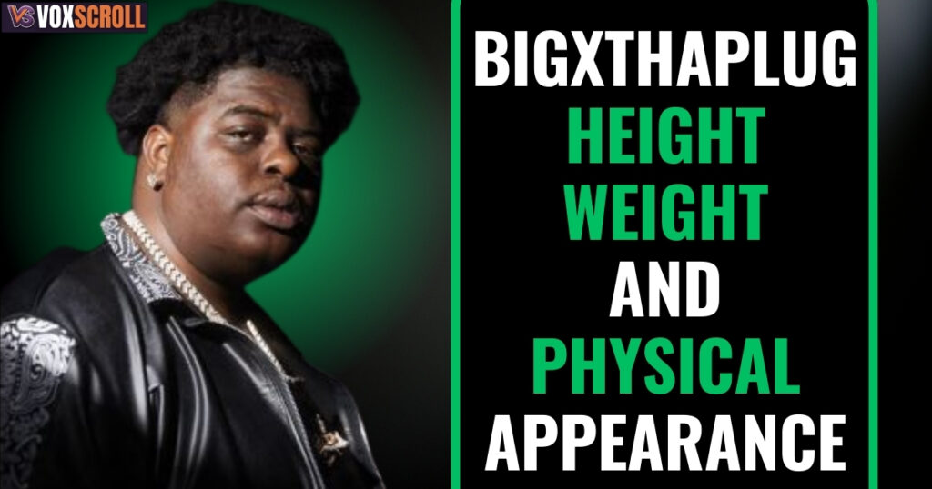 BigXthaPlug Height, Weight & Physical Appearance