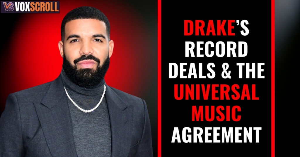 Drake’s Record Deals & The Universal Music Agreement