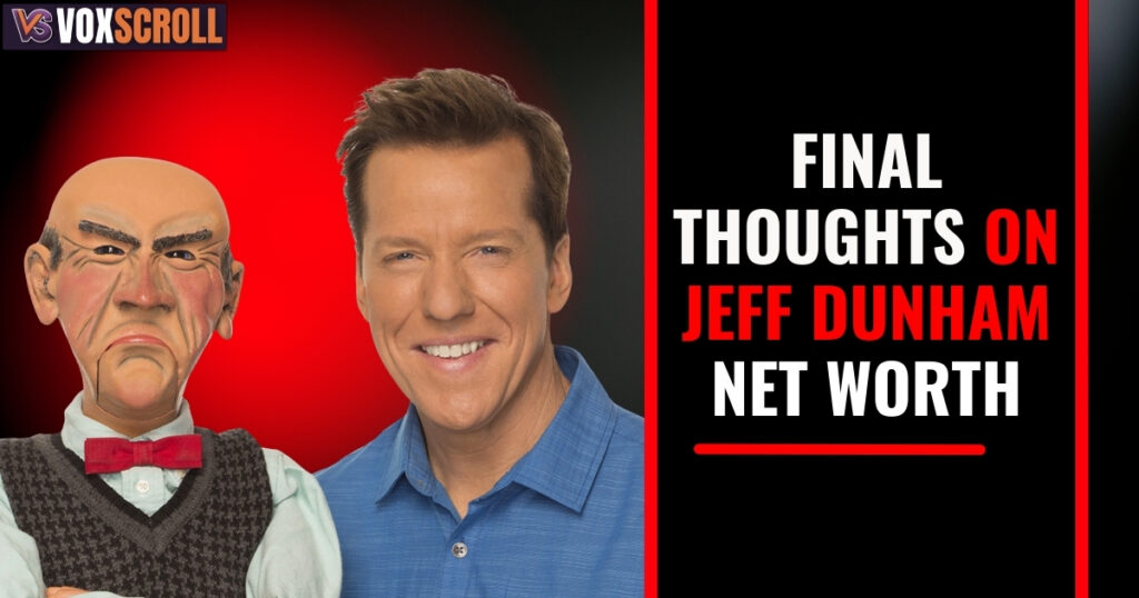 Final Thoughts on Jeff Dunham Net Worth