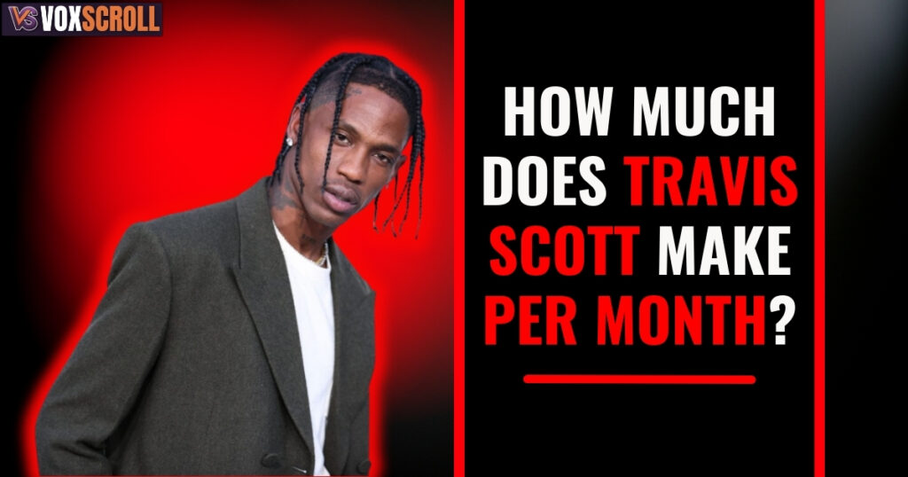 How Much Does Travis Scott Make Per Month?
