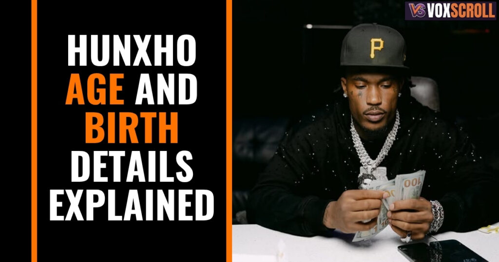 Hunxho Age and Birth Details Explained