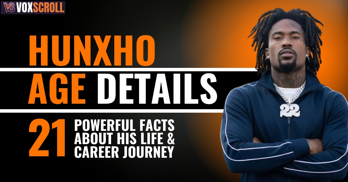 Hunxho Age: 21 Powerful Facts About His Life & Career Journey