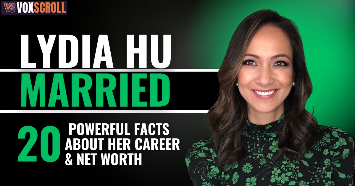 Lydia Hu Married: 20 Powerful Facts About Her Career & Net Worth