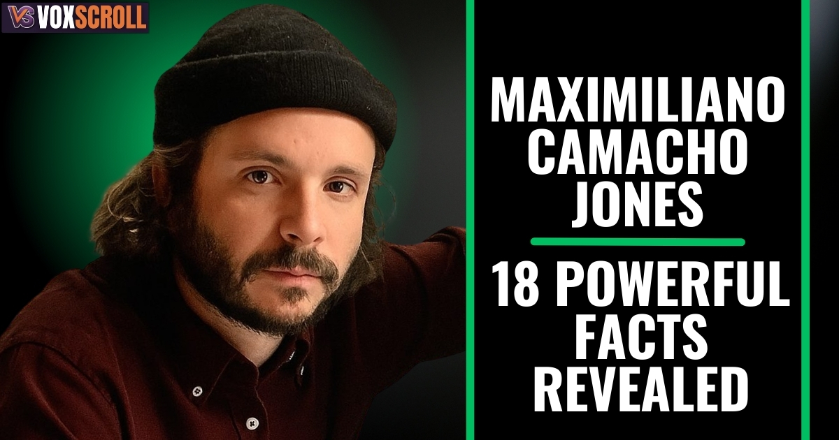 Maximiliano Camacho Jones: 18 Powerful Facts Revealed