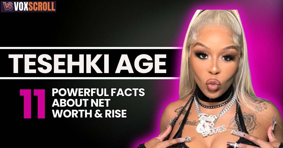 Tesehki Age: 11 Powerful Facts About Net Worth & Rise
