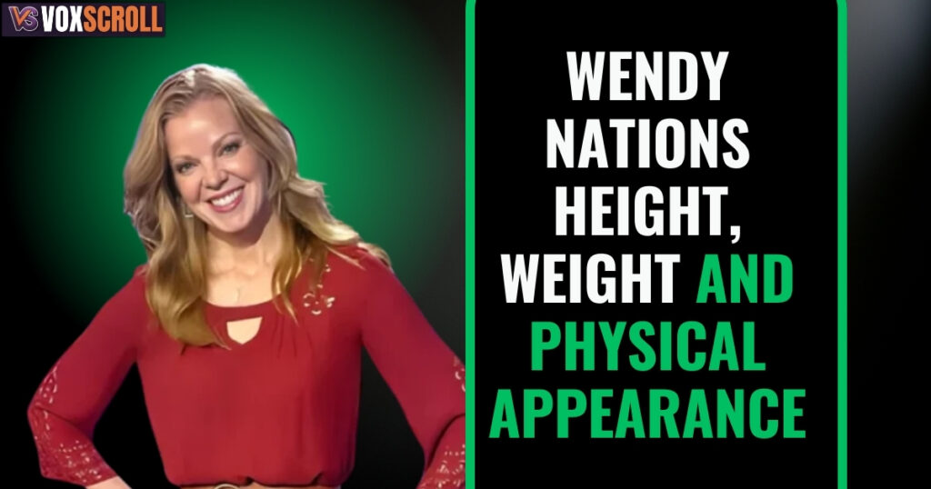 Wendy Nations Height, Weight and Physical Appearance