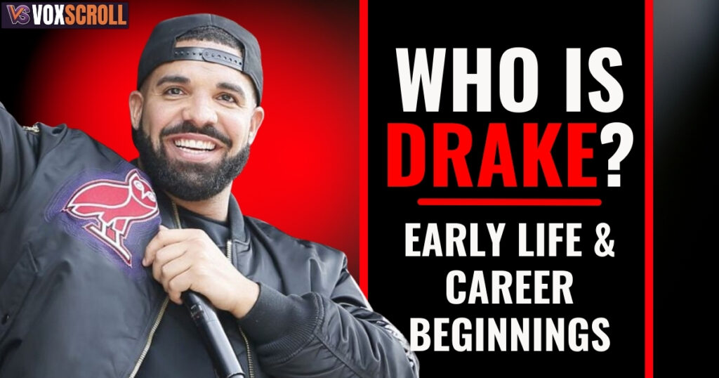 Who Is Drake? Early Life & Career Beginnings