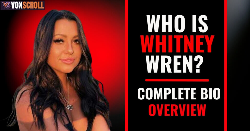 Who Is Whitney Wren? Complete Bio Overview