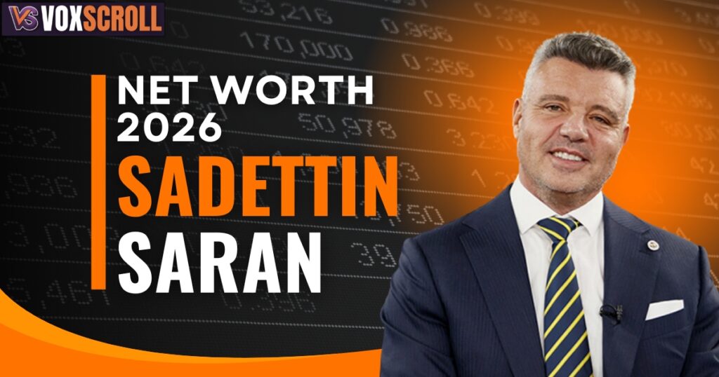Sadettin Saran net worth 2026 detailed estimate and breakdown