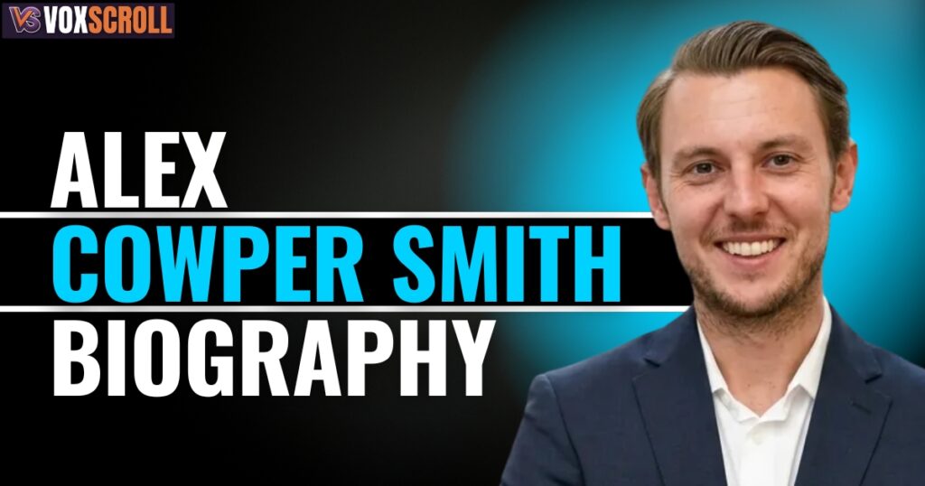 Alex Cowper Smith Biography, Age, Hieght and Family