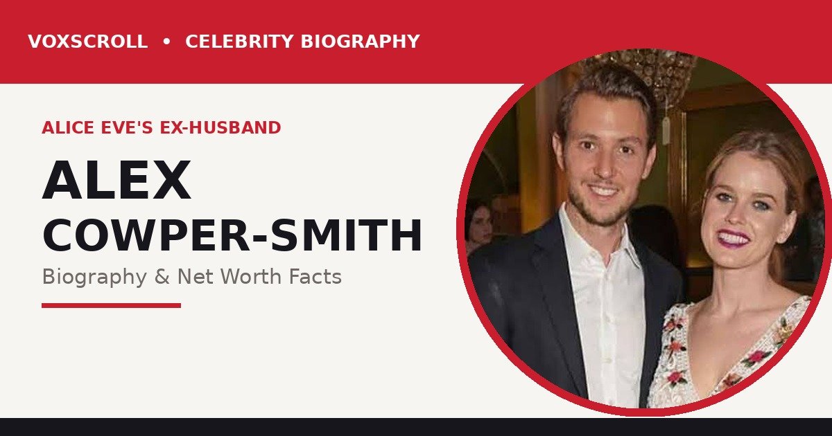 Alex Cowper-Smith with ex-wife Alice Eve — biography and net worth facts